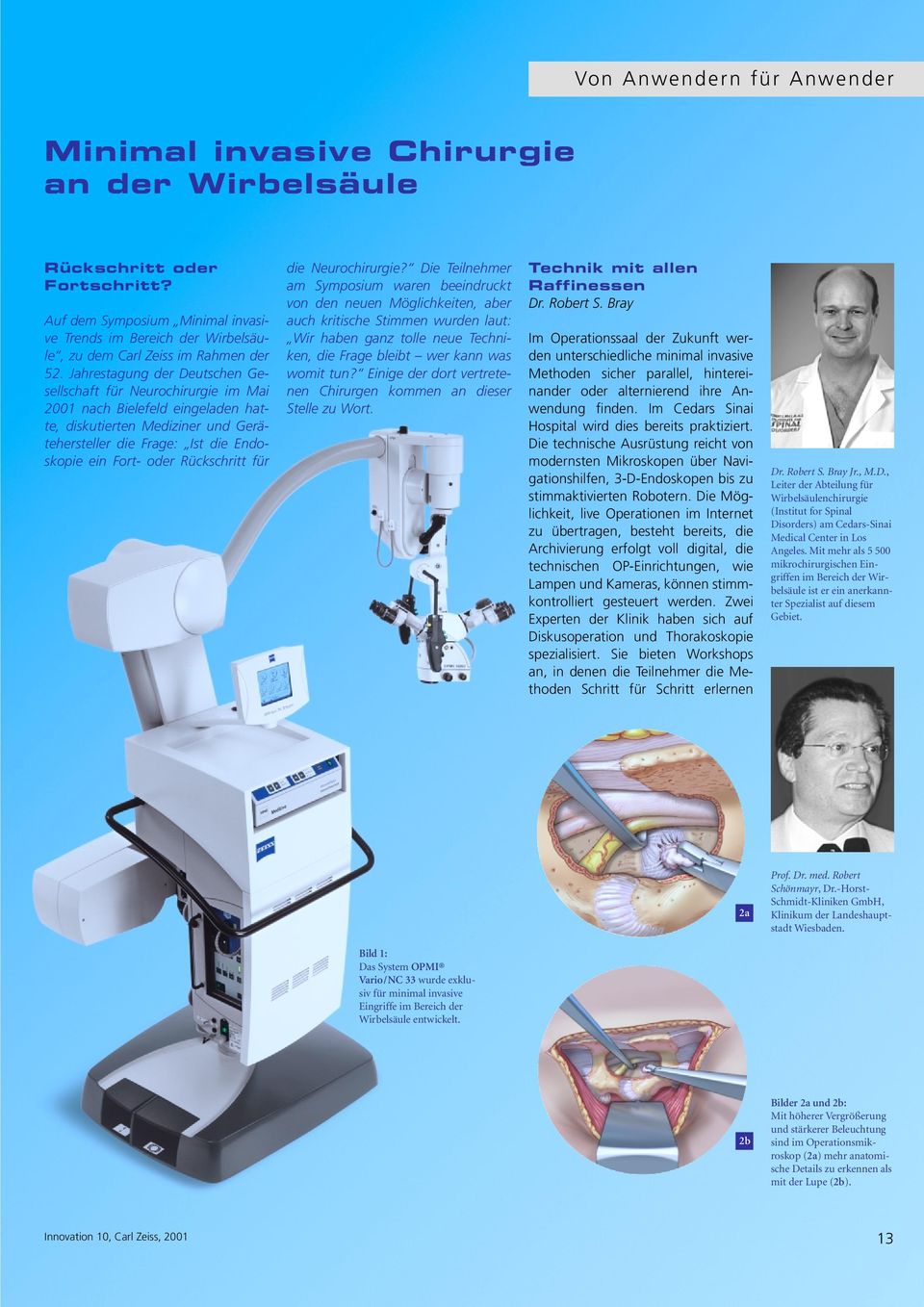 Jahrestagung der Deutschen Gesellschaft für Neurochirurgie im Mai 2001 nach Bielefeld eingeladen hatte, diskutierten Mediziner und Gerätehersteller die Frage: Ist die Endoskopie ein Fort- oder