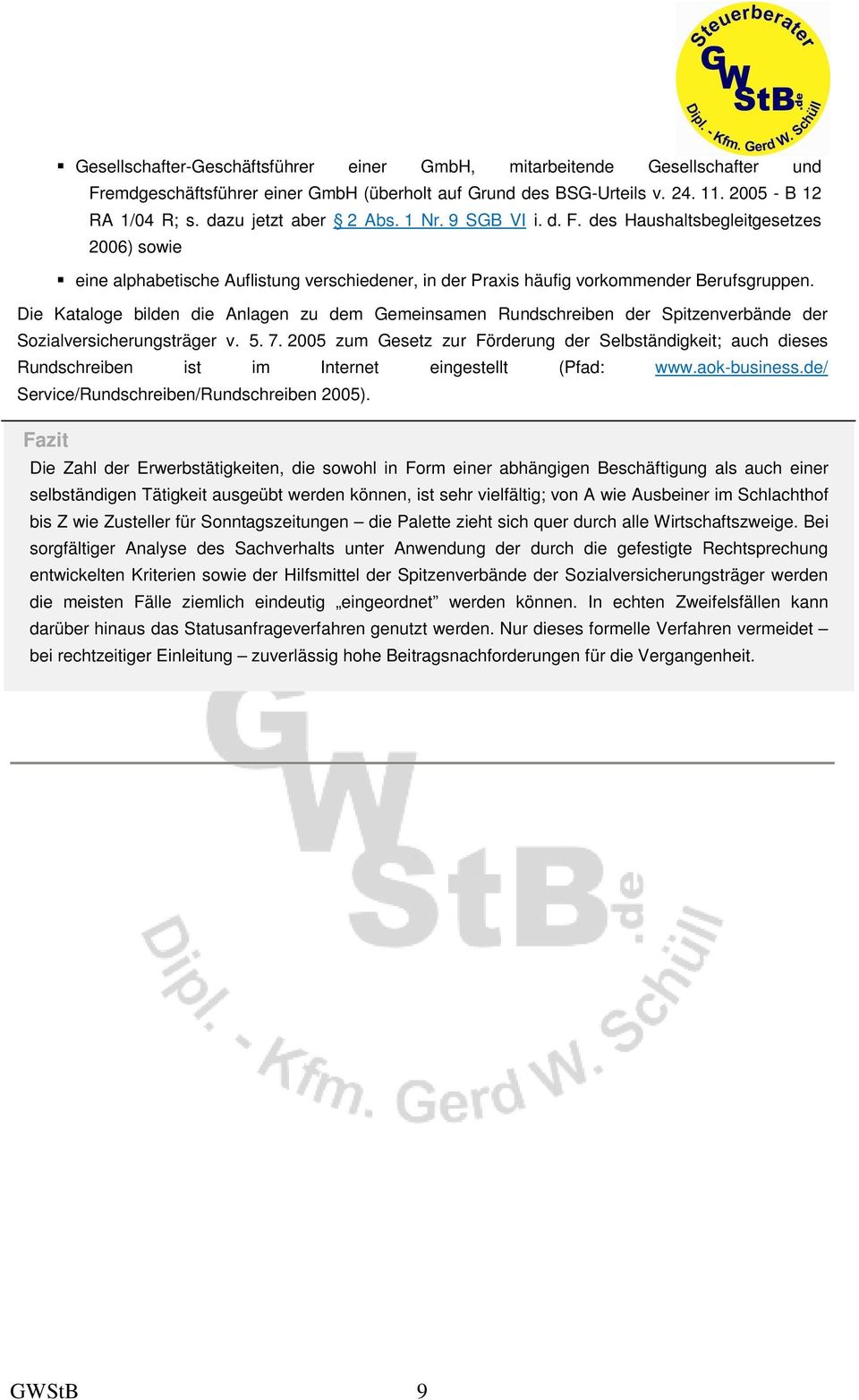 Die Kataloge bilden die Anlagen zu dem Gemeinsamen Rundschreiben der Spitzenverbände der Sozialversicherungsträger v. 5. 7.