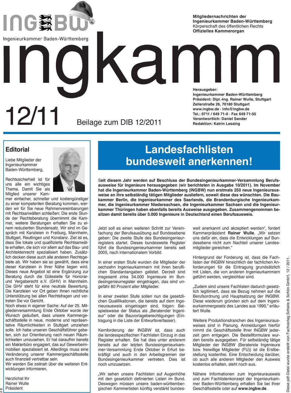 Fax 649 71-55 Verantwortlich: Daniel Sander Redaktion: Katrin Lessing Editorial Liebe Mitglieder der Ingenieurkammer Baden-Württemberg, Landesfachlisten bundesweit anerkennen!