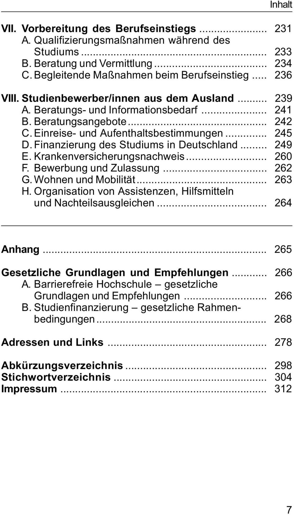 Finanzierung des Studiums in Deutschland... 249 E. Krankenversicherungsnachweis... 260 F. Bewerbung und Zulassung... 262 G. Wohnen und Mobilität... 263 H.