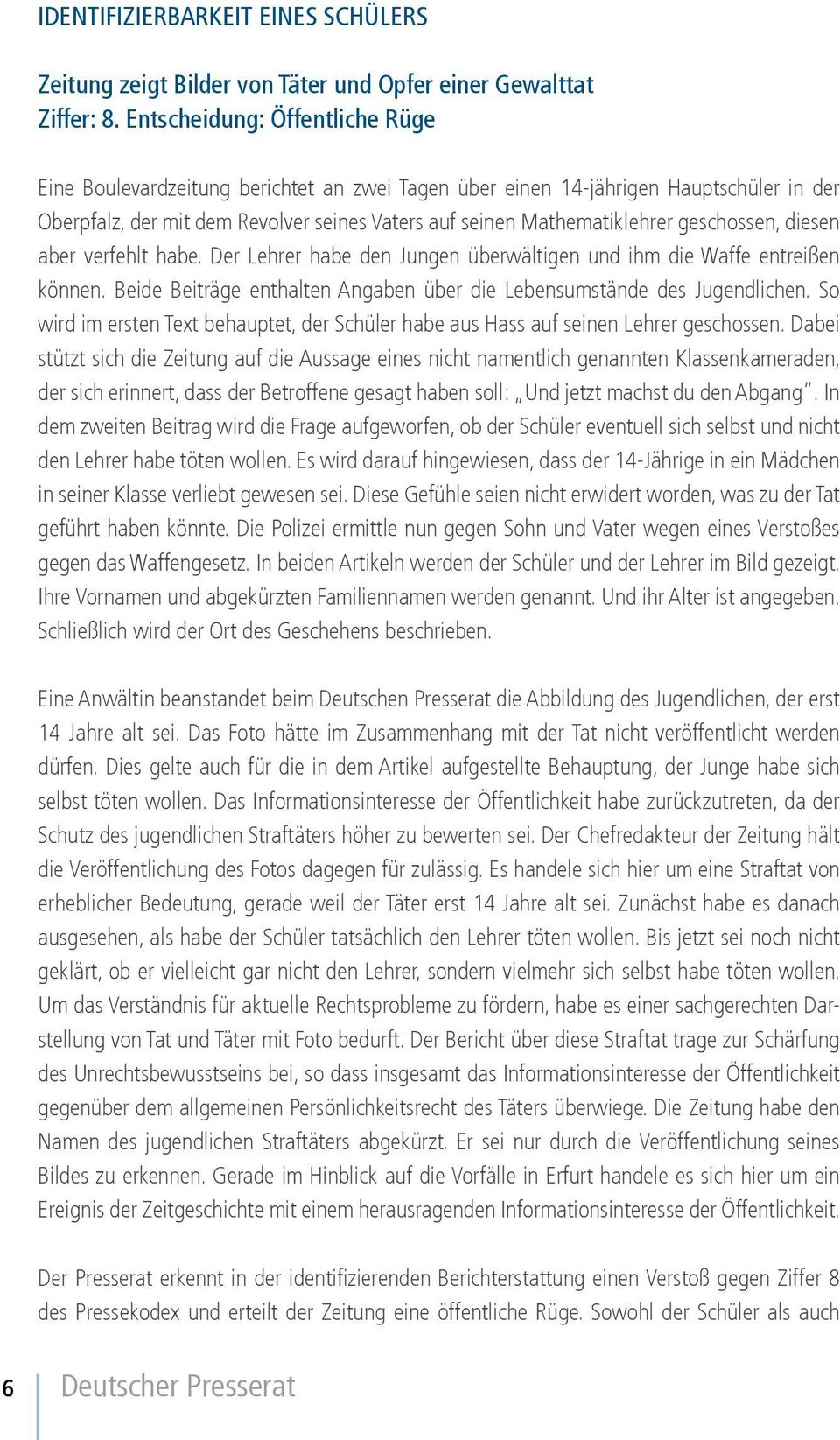 geschossen, diesen aber verfehlt habe. Der Lehrer habe den Jungen überwältigen und ihm die Waffe entreißen können. Beide Beiträge enthalten Angaben über die Lebensumstände des Jugendlichen.