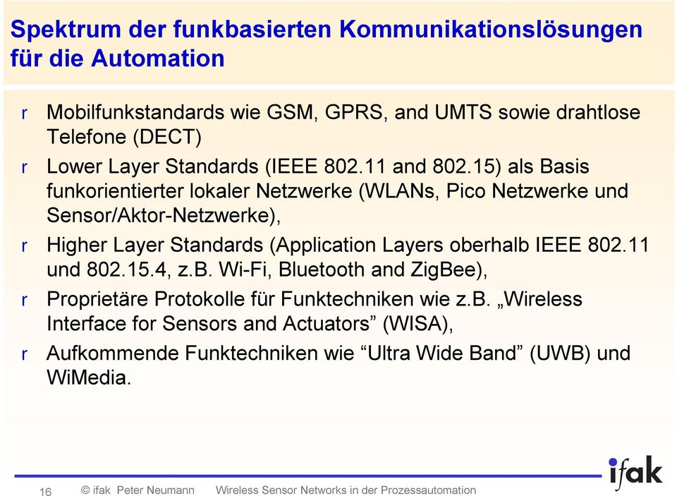 15) als Basis funkorientierter lokaler Netzwerke (WLANs, Pico Netzwerke und Sensor/Aktor-Netzwerke), r Higher Layer Standards (Application Layers