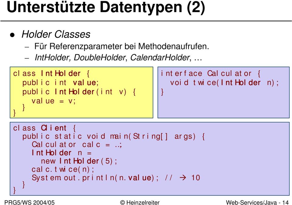 value = v; interface Calculator { void twice(intholder n); class Client { public static void main(string[]