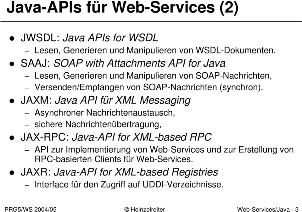 JAXM: Java API für XML Messaging Asynchroner Nachrichtenaustausch, sichere Nachrichtenübertragung, JAX-RPC: Java-API for XML-based RPC API zur
