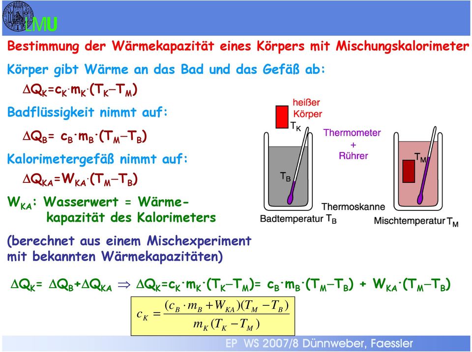 ( M B ) W KA : Wasserwert Wärmekapazität des Kalorimeters (berechnet aus einem Mischexperiment mit bekannten