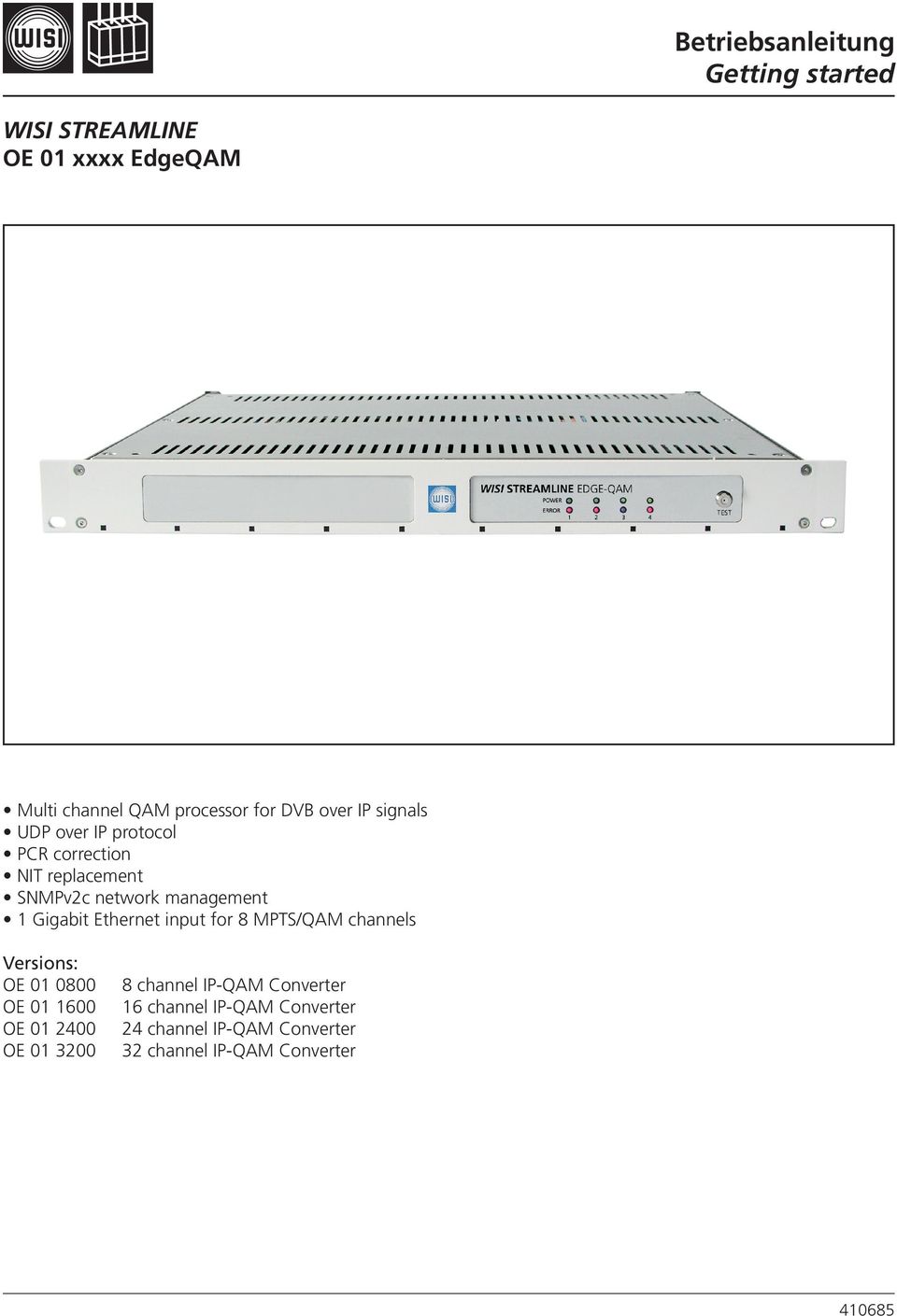 Ethernet input for 8 MPTS/QAM channels Versions: OE 01 0800 OE 01 1600 OE 01 2400 OE 01 3200 8 channel
