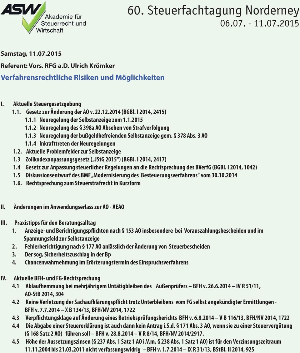 2. Aktuelle Problemfelder zur Selbstanzeige 1.3 Zollkodexanpassungsgesetz ( JStG 2015 ) (BGBl. I 2014, 2417) 1.4 Gesetz zur Anpassung steuerlicher Regelungen an die Rechtsprechung des BVerfG (BGBl.