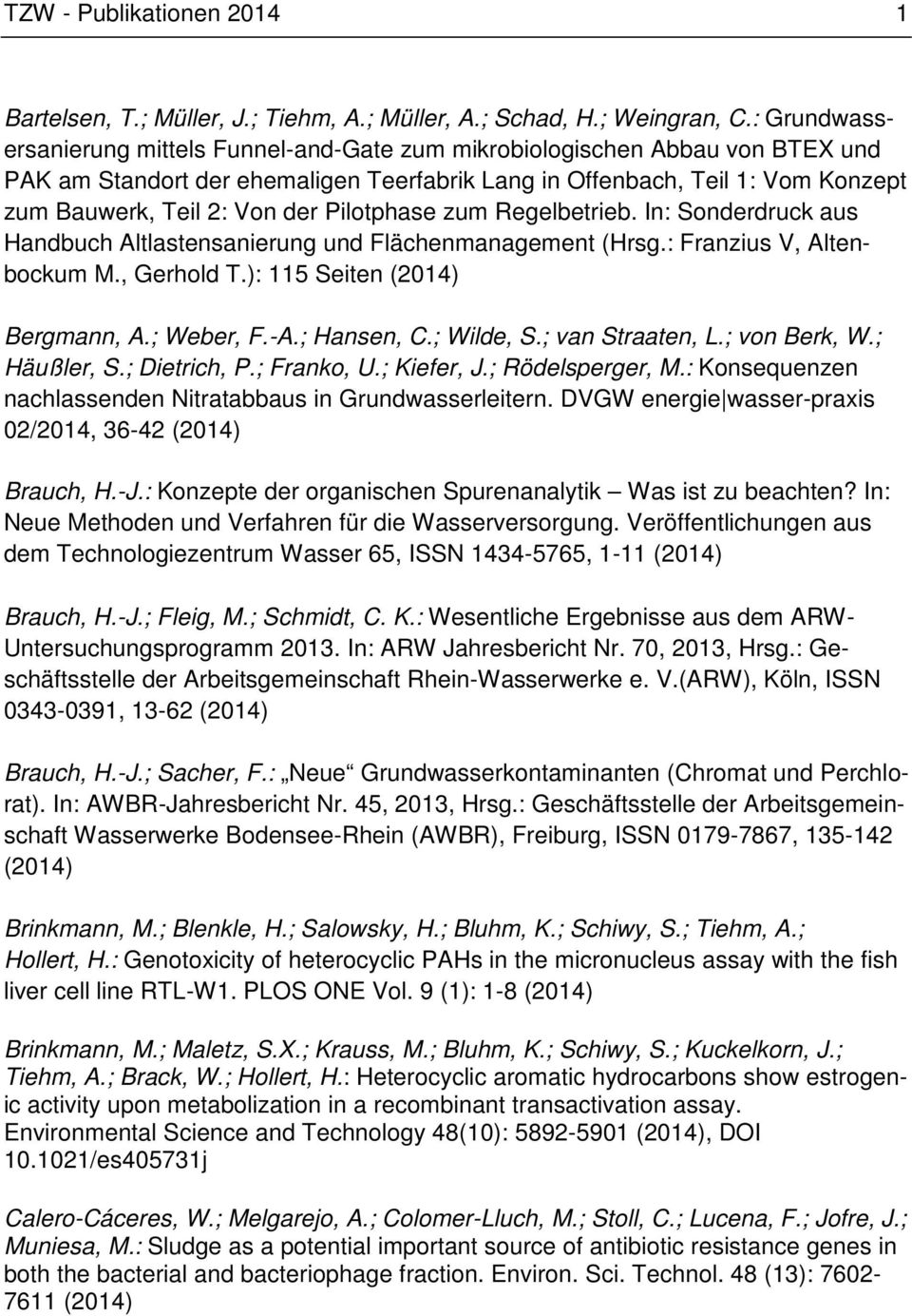Pilotphase zum Regelbetrieb. In: Sonderdruck aus Handbuch Altlastensanierung und Flächenmanagement (Hrsg.: Franzius V, Altenbockum M., Gerhold T.): 115 Seiten Bergmann, A.; Weber, F.-A.; Hansen, C.