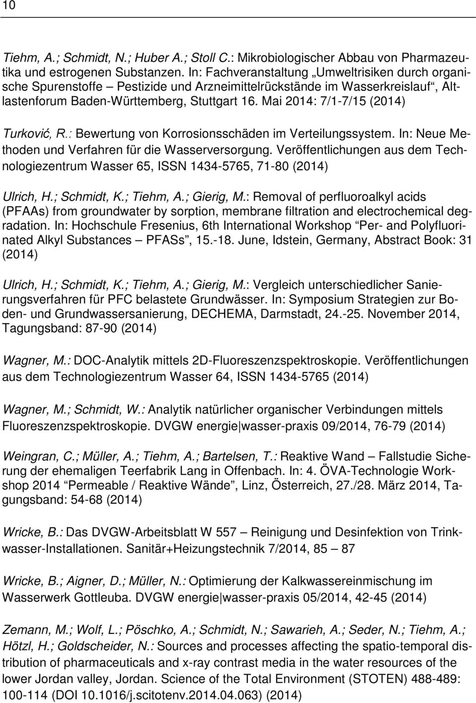 Mai 2014: 7/1-7/15 Turković, R.: Bewertung von Korrosionsschäden im Verteilungssystem. In: Neue Methoden und Verfahren für die Wasserversorgung.