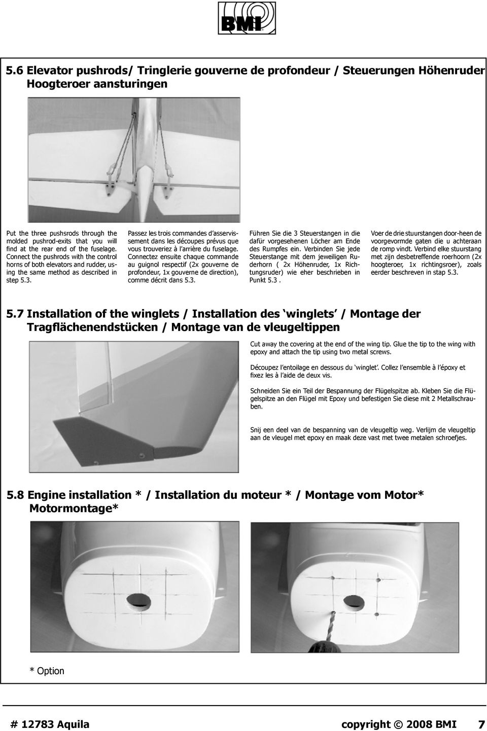 Passez les trois commandes d asservissement dans les découpes prévus que vous trouveriez à l arrière du fuselage.