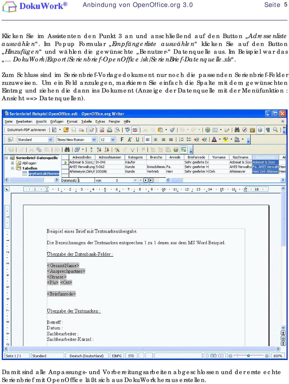 Im Beispiel war das DokuWork/Export/Serienbrief-OpenOffice/sk/SerienBrief-Datenquelle.xls. Zum Schluss sind im Serienbrief-Vorlagedokument nur noch die passenden Serienbrief-Felder zuzuweisen.