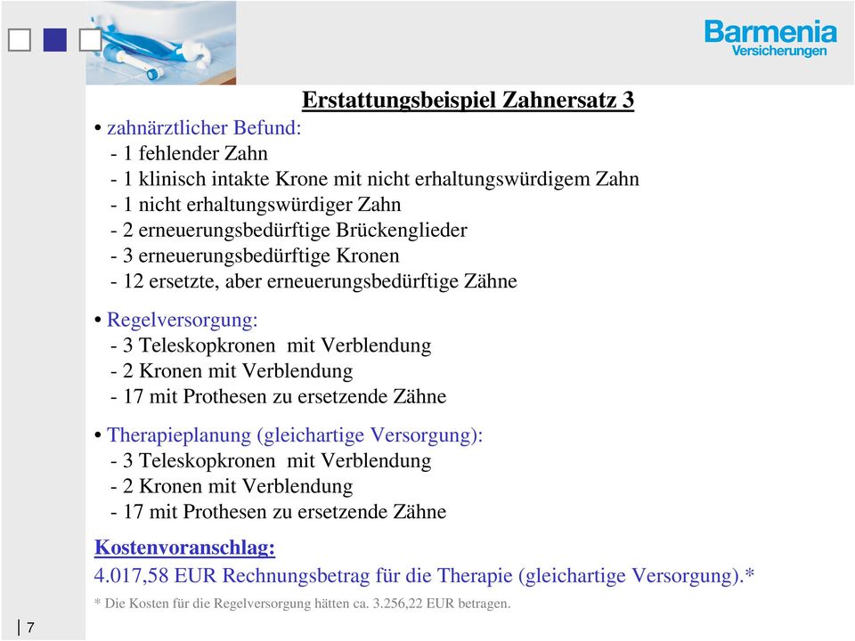 Kronen mit Verblendung - 17 mit Prothesen zu ersetzende Zähne Therapieplanung (gleichartige Versorgung): - 3 Teleskopkronen mit Verblendung - 2 Kronen mit Verblendung - 17 mit