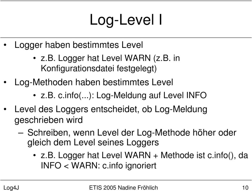 ..): Log-Meldung auf Level INFO Level des Loggers entscheidet, ob Log-Meldung geschrieben wird Schreiben,