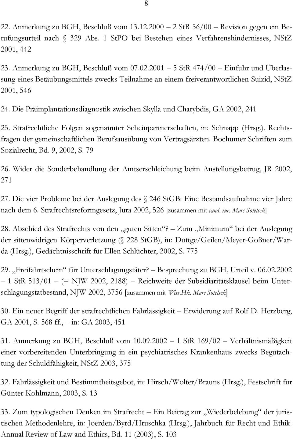 Die Präimplantationsdiagnostik zwischen Skylla und Charybdis, GA 2002, 241 25. Strafrechtliche Folgen sogenannter Scheinpartnerschaften, in: Schnapp (Hrsg.