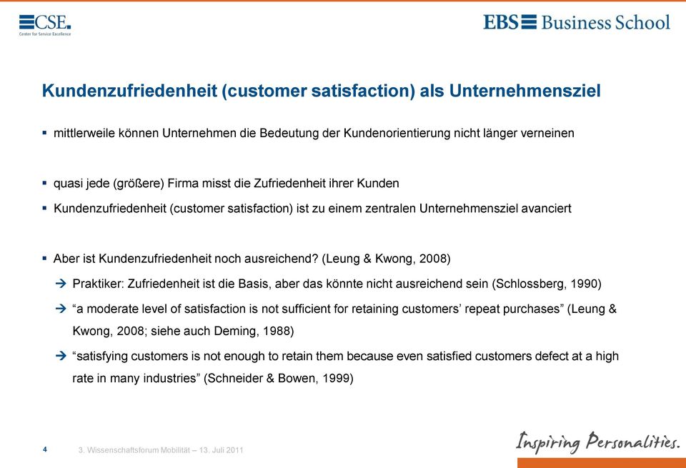 (Leung & Kwong, 2008) Praktiker: Zufriedenheit ist die Basis, aber das könnte nicht ausreichend sein (Schlossberg, 1990) a moderate level of satisfaction is not sufficient for retaining