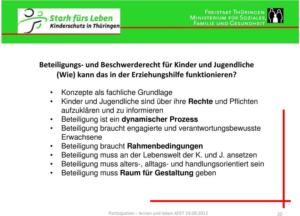 ist ein dynamischer Prozess Beteiligung braucht engagierte und verantwortungsbewusste Erwachsene Beteiligung braucht Rahmenbedingungen