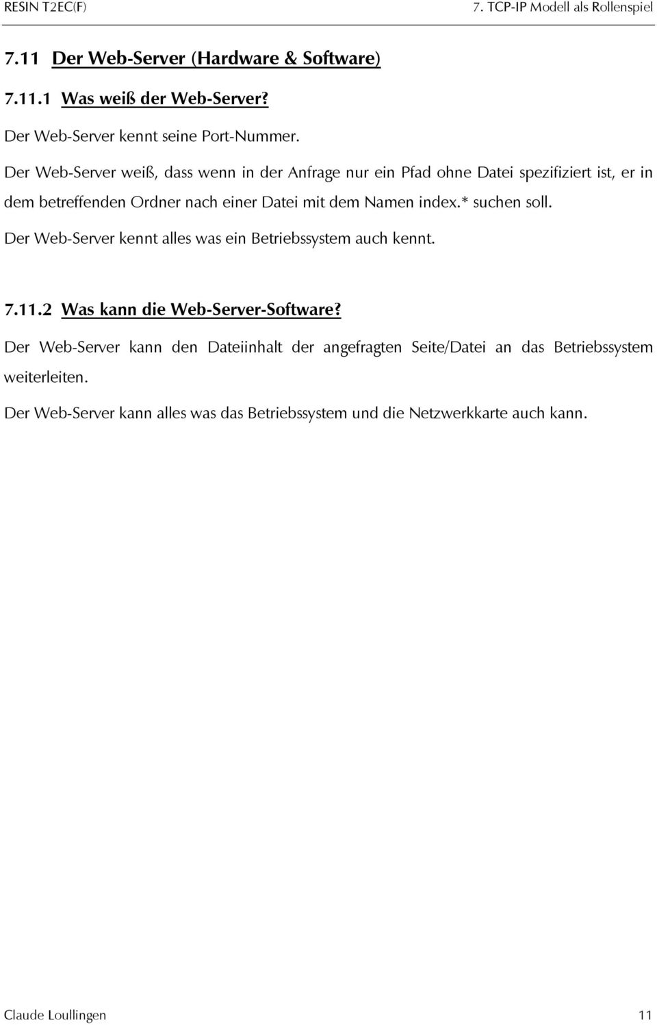 Namen index.* suchen soll. Der Web-Server kennt alles was ein Betriebssystem auch kennt. 7.11.2 Was kann die Web-Server-Software?