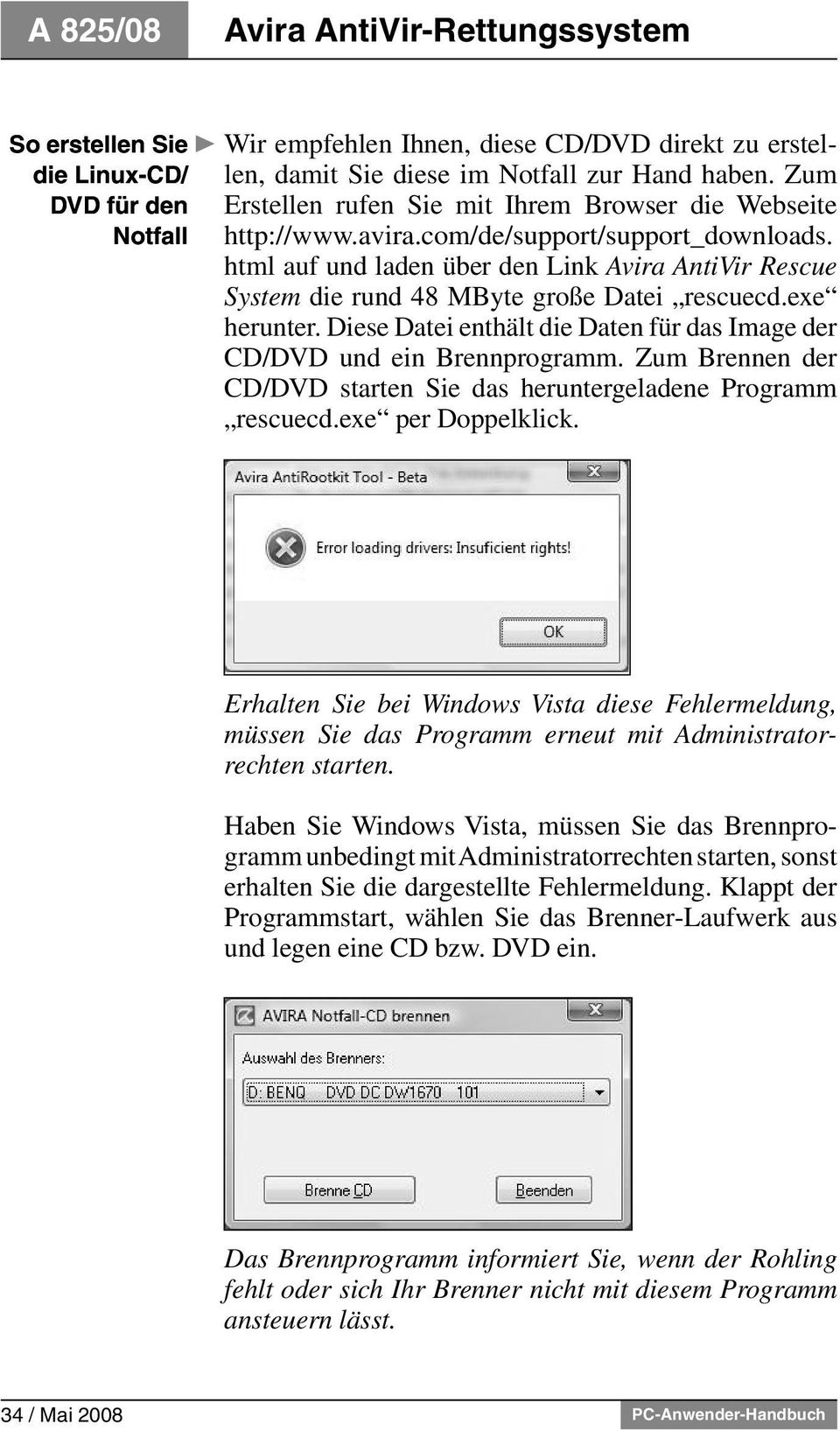 html auf und laden über den Link Avira AntiVir Rescue System die rund 48 MByte große Datei rescuecd.exe herunter. Diese Datei enthält die Daten für das Image der CD/DVD und ein Brennprogramm.