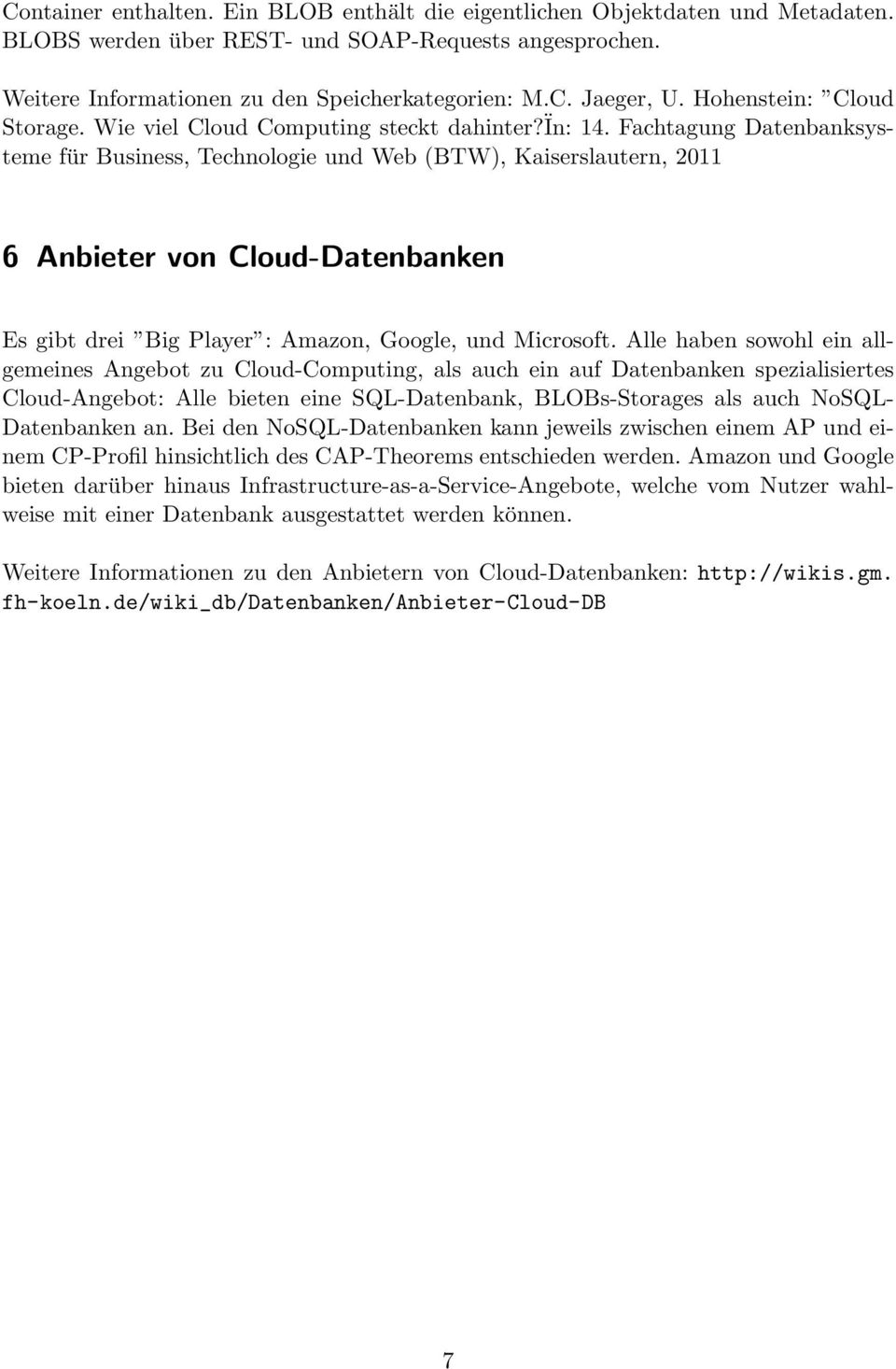 Fachtagung Datenbanksysteme für Business, Technologie und Web (BTW), Kaiserslautern, 2011 6 Anbieter von Cloud-Datenbanken Es gibt drei Big Player : Amazon, Google, und Microsoft.