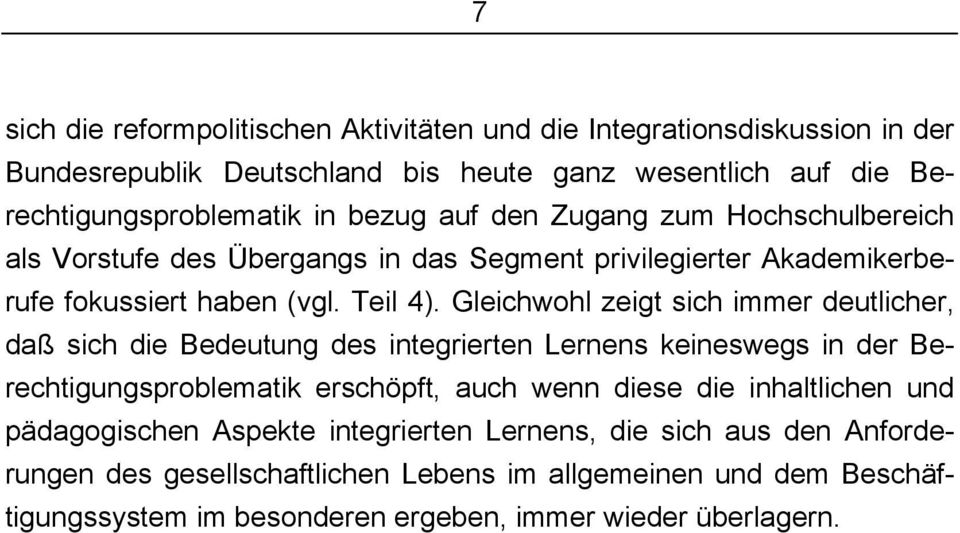 Gleichwohl zeigt sich immer deutlicher, daß sich die Bedeutung des integrierten Lernens keineswegs in der Berechtigungsproblematik erschöpft, auch wenn diese die