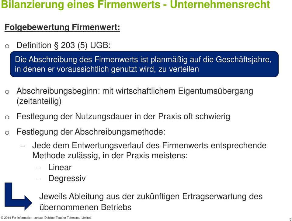 Nutzungsdauer in der Praxis ft schwierig Festlegung der Abschreibungsmethde: Jede dem Entwertungsverlauf des Firmenwerts entsprechende Methde zulässig, in der