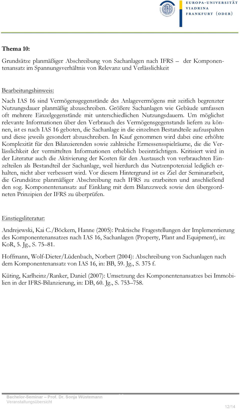 Um möglichst relevante Informationen über den Verbrauch des Vermögensgegenstands liefern zu können, ist es nach IAS 16 geboten, die Sachanlage in die einzelnen Bestandteile aufzuspalten und diese