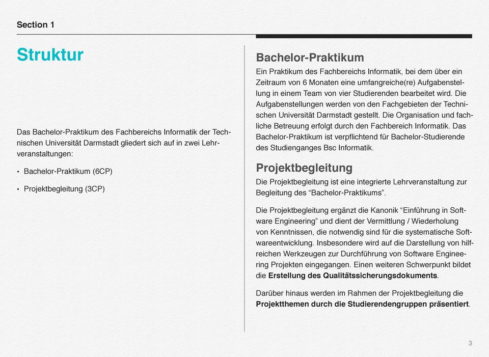 Die Aufgabenstellungen werden von den Fachgebieten der Technischen Universität Darmstadt gestellt. Die Organisation und fachliche Betreuung erfolgt durch den Fachbereich Informatik.