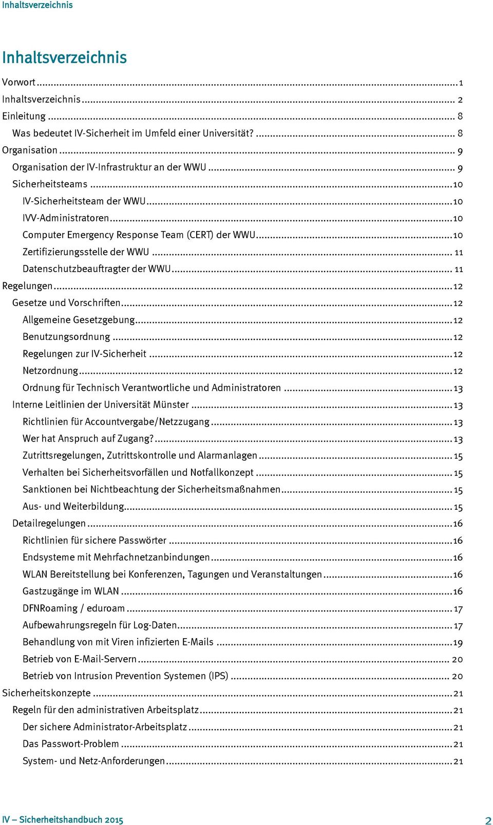 .. 10 Zertifizierungsstelle der WWU... 11 Datenschutzbeauftragter der WWU... 11 Regelungen... 12 Gesetze und Vorschriften... 12 Allgemeine Gesetzgebung... 12 Benutzungsordnung.