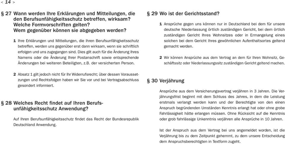 Dies gilt auch für die Änderung Ihres Namens oder die Änderung Ihrer Postanschrift sowie entsprechende Änderungen bei weiteren Beteiligten, z.b. der versicherten Person.