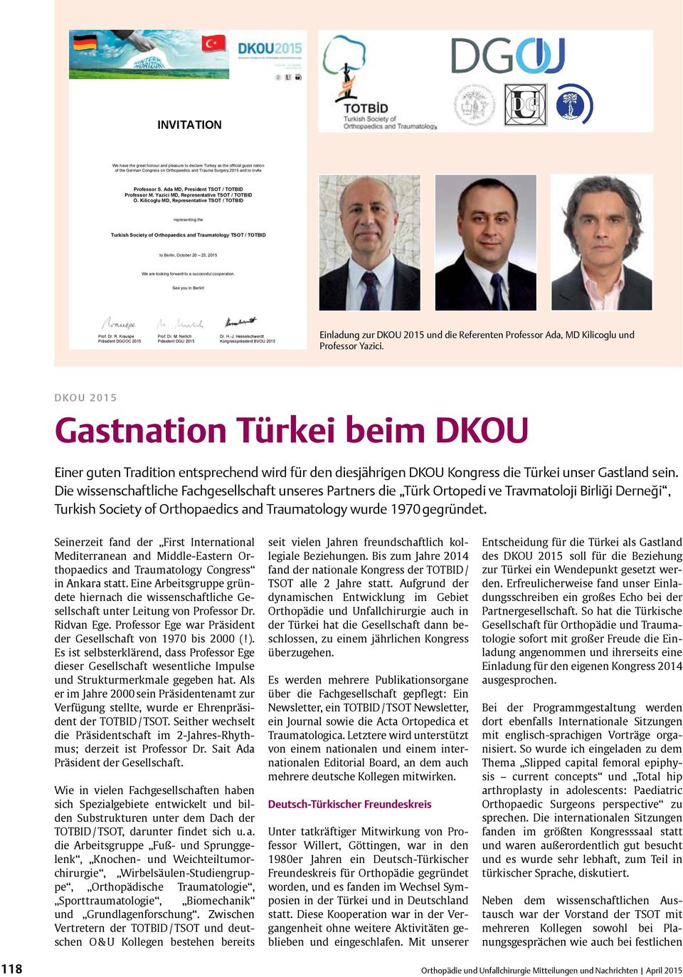 Kilicoglu MD, Representative TSOT / TOTBID representing the Turkish Society of Orthopaedics and Traumatology TSOT / TOTBID to Berlin, October 20 23, 2015 We are looking forward to a successful