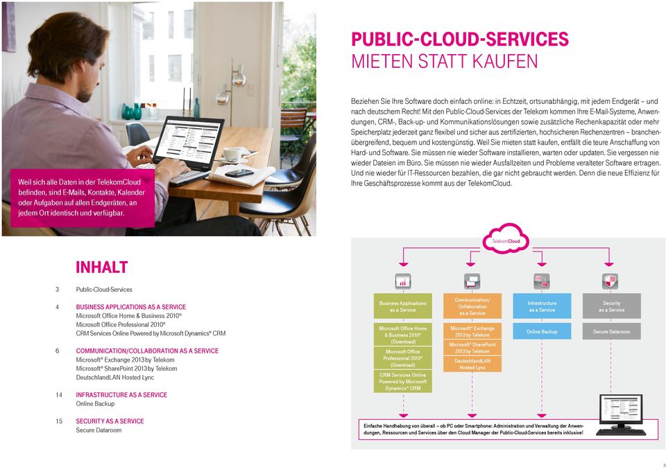 Mit den Public-Cloud-Services der Telekom kommen Ihre E-Mail-Systeme, Anwendungen, CRM-, Back-up- und Kommunikationslösungen sowie zusätzliche Rechenkapazität oder mehr Speicherplatz jederzeit ganz