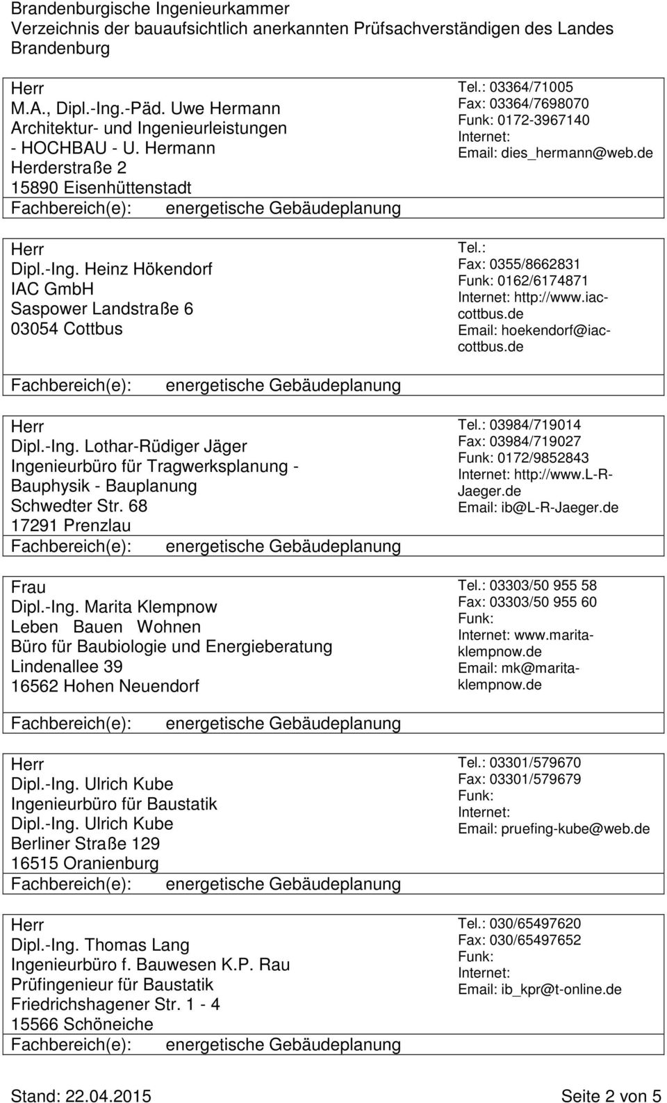 Lothar-Rüdiger Jäger Ingenieurbüro für Tragwerksplanung - Bauphysik - Bauplanung Schwedter Str. 68 17291 Prenzlau Dipl.-Ing.