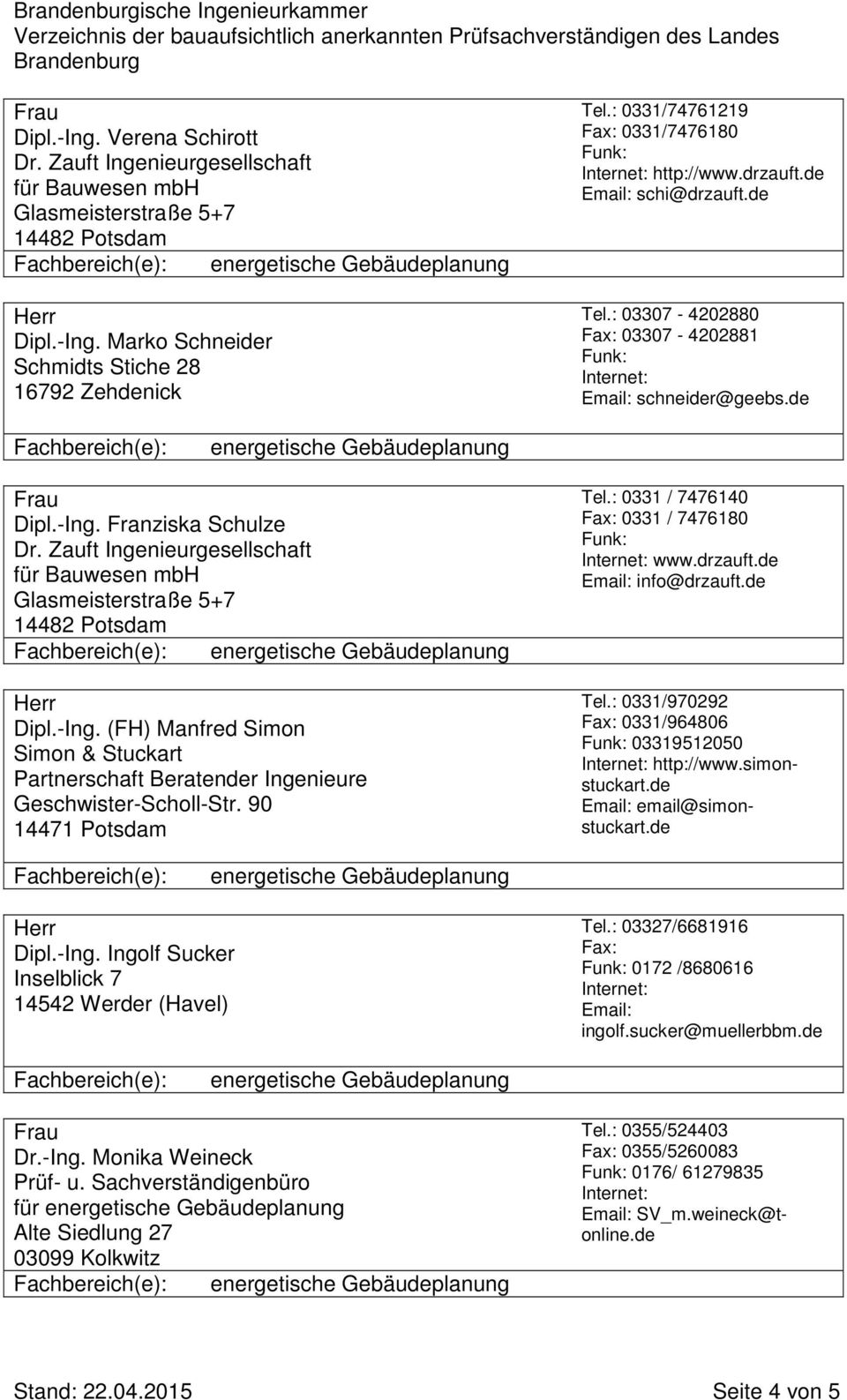 Zauft Ingenieurgesellschaft für Bauwesen mbh Glasmeisterstraße 5+7 14482 Potsdam Dipl.-Ing. (FH) Manfred Simon Simon & Stuckart Partnerschaft Beratender Ingenieure Geschwister-Scholl-Str.