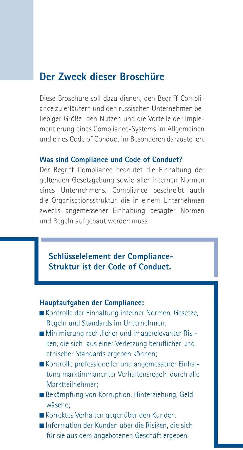 Der Begriff Compliance bedeutet die Einhaltung der geltenden Gesetzgebung sowie aller internen Normen eines Unternehmens.