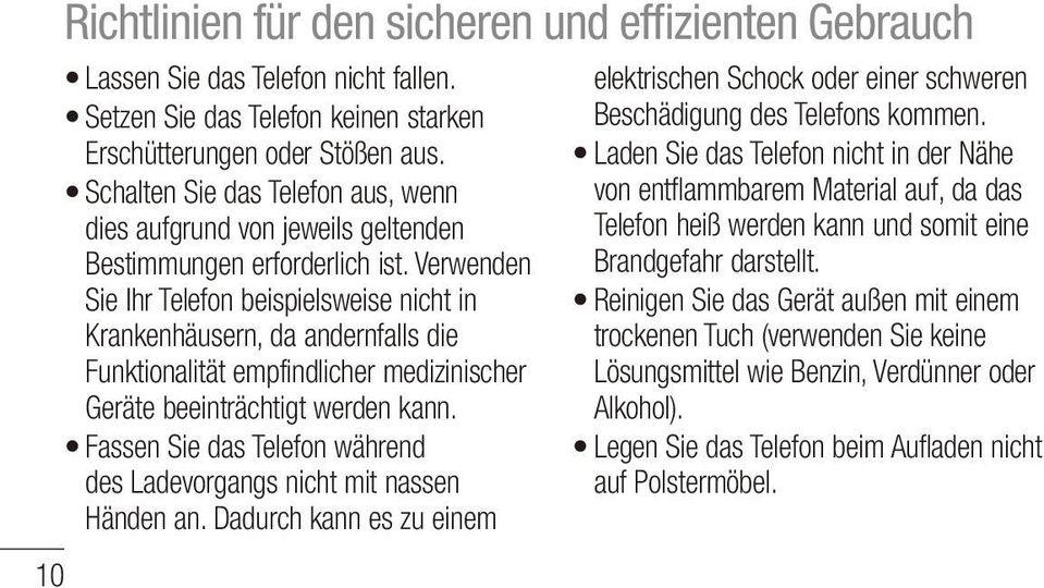 Verwenden Sie Ihr Telefon beispielsweise nicht in Krankenhäusern, da andernfalls die Funktionalität empfindlicher medizinischer Geräte beeinträchtigt werden kann.