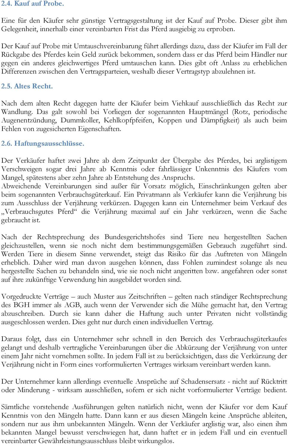 anderes gleichwertiges Pferd umtauschen kann. Dies gibt oft Anlass zu erheblichen Differenzen zwischen den Vertragsparteien, weshalb dieser Vertragstyp abzulehnen ist. 2.5. Altes Recht.