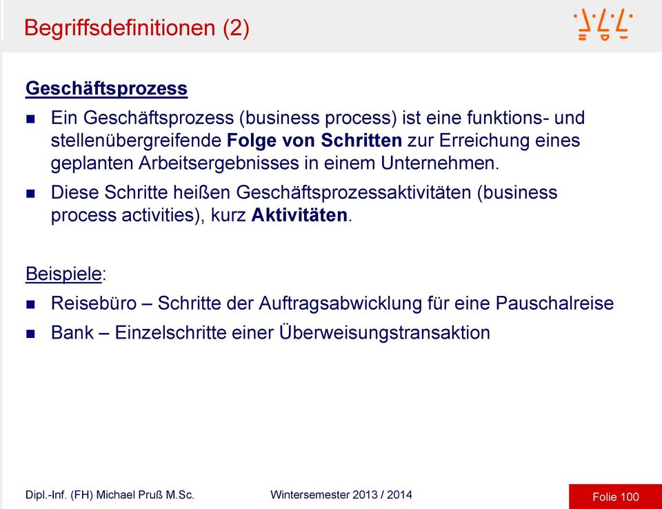 Diese Schritte heißen Geschäftsprozessaktivitäten (business process activities), kurz Aktivitäten.