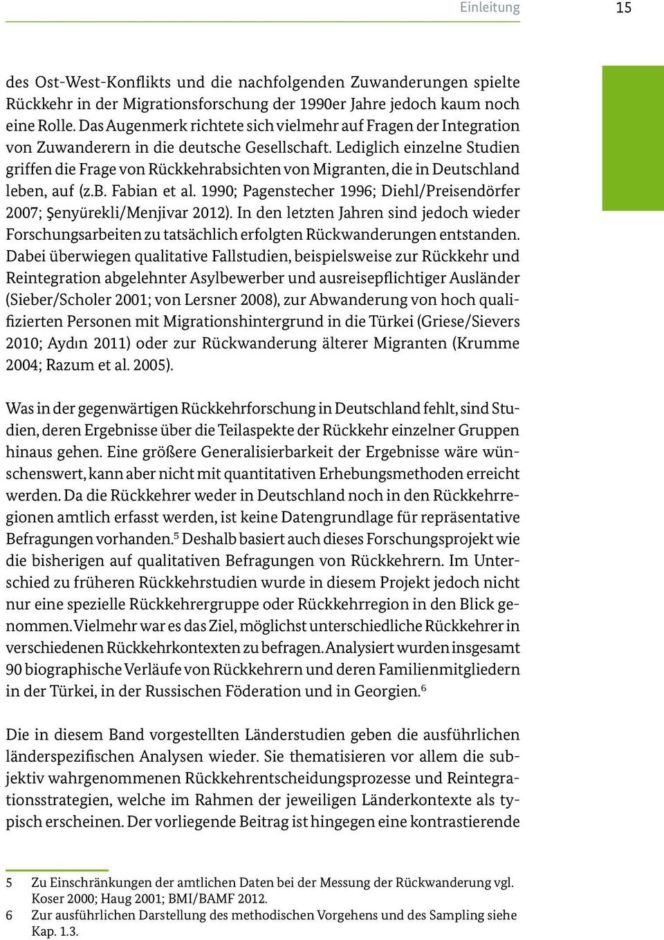Lediglich einzelne Studien griffen die Frage von Rückkehrabsichten von Migranten, die in Deutschland leben, auf (z.b. Fabian et al.