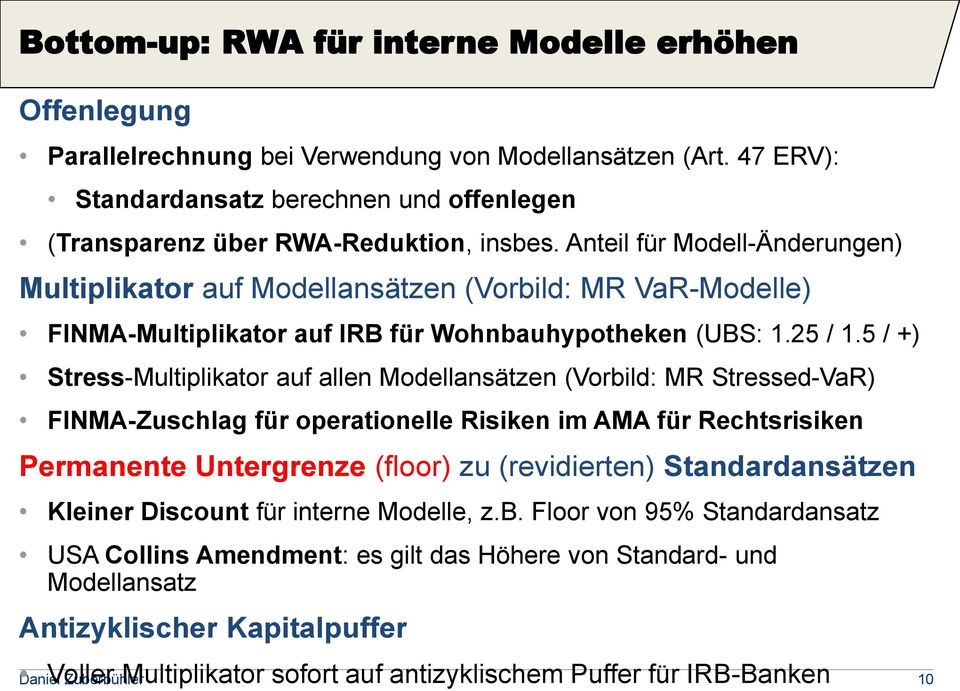 Anteil für Modell-Änderungen) Multiplikator auf Modellansätzen (Vorbild: MR VaR-Modelle) FINMA-Multiplikator auf IRB für Wohnbauhypotheken (UBS: 1.25 / 1.