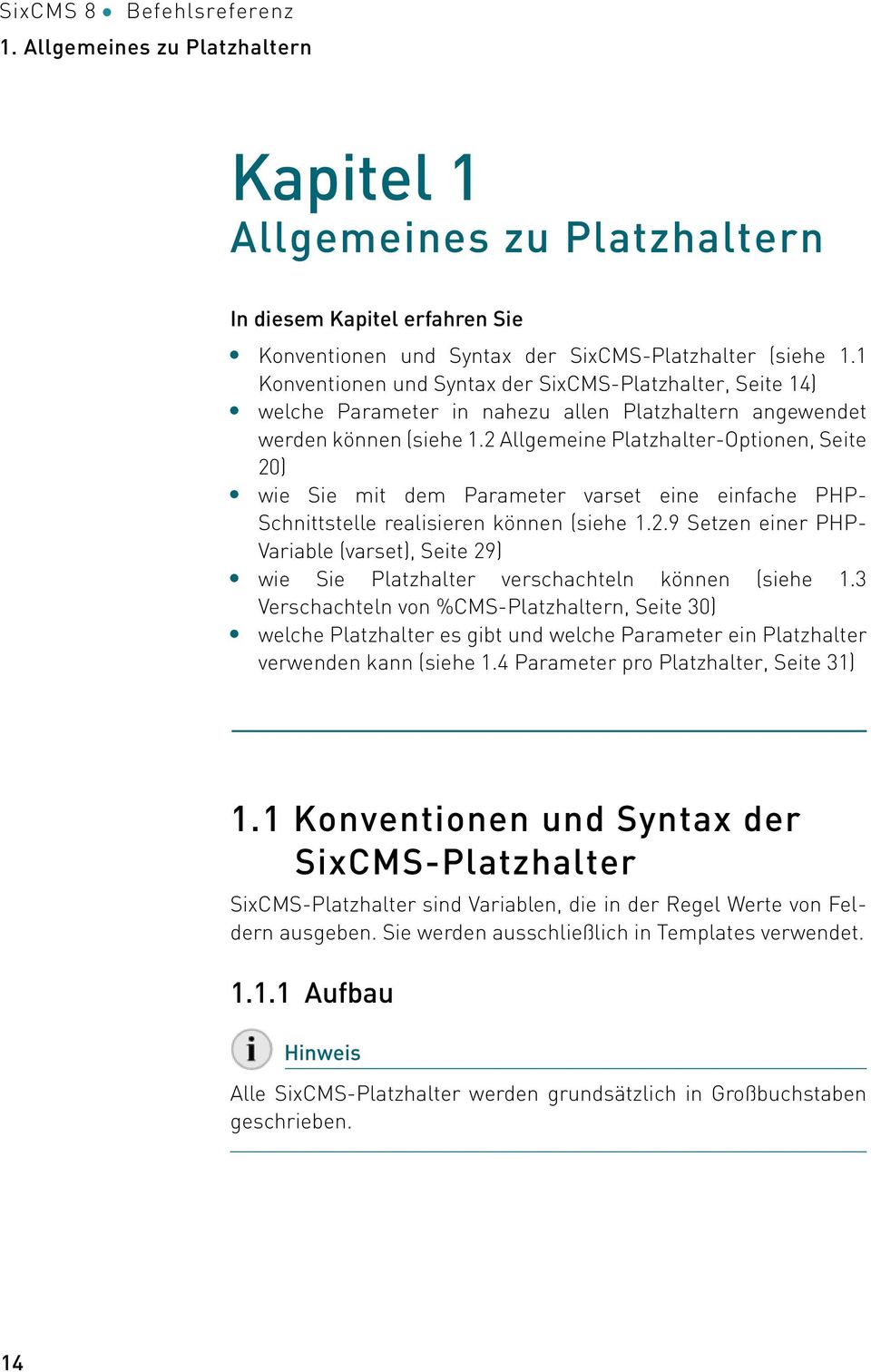 2 Allgemeine Platzhalter-Optionen, Seite 20 wie Sie mit dem Parameter varset eine einfache PHP- Schnittstelle realisieren können (siehe 1.2.9 Setzen einer PHP- Variable (varset, Seite 29 wie Sie Platzhalter verschachteln können (siehe 1.