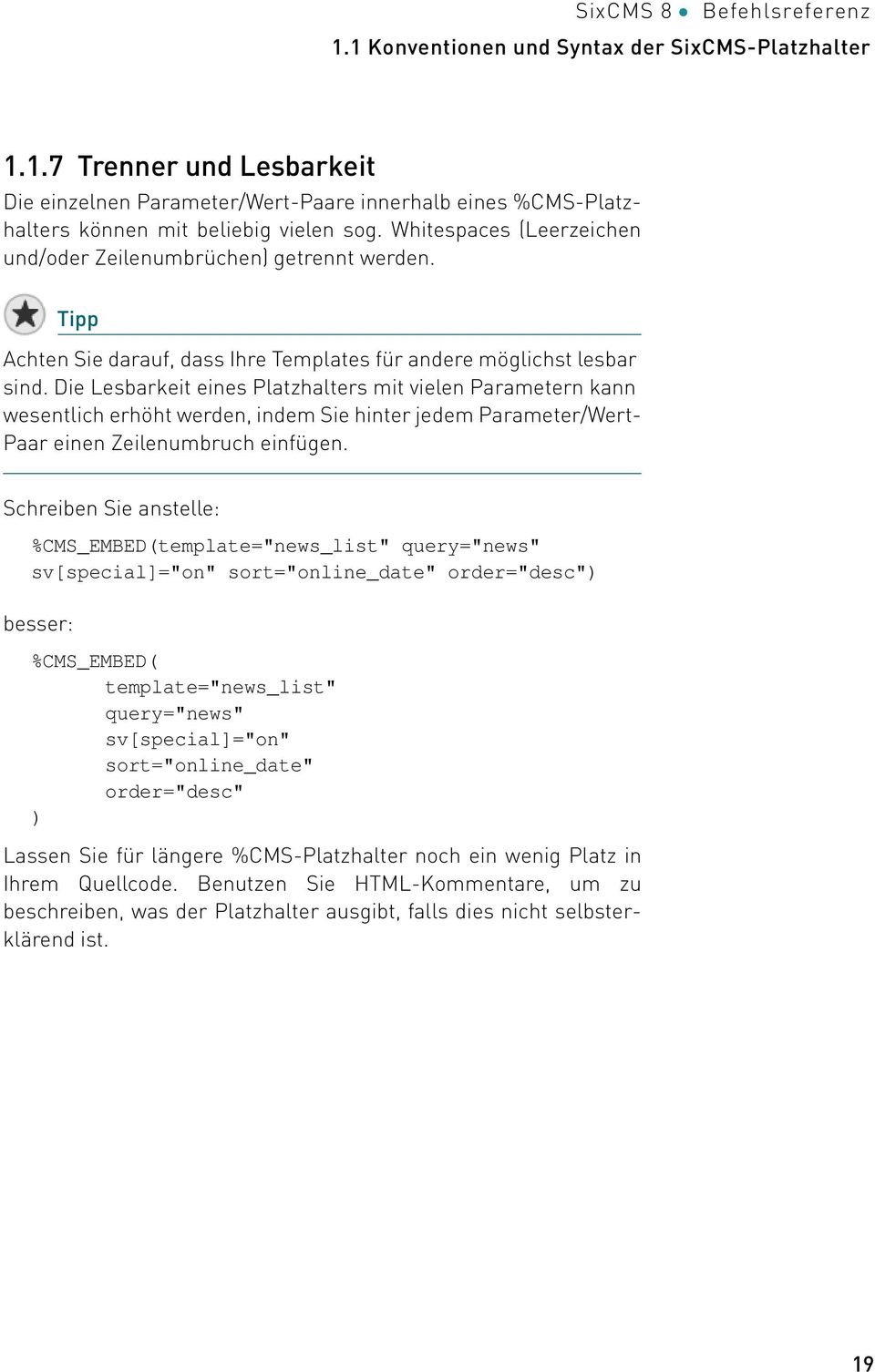 Die Lesbarkeit eines Platzhalters mit vielen Parametern kann wesentlich erhöht werden, indem Sie hinter jedem Parameter/Wert- Paar einen Zeilenumbruch einfügen.