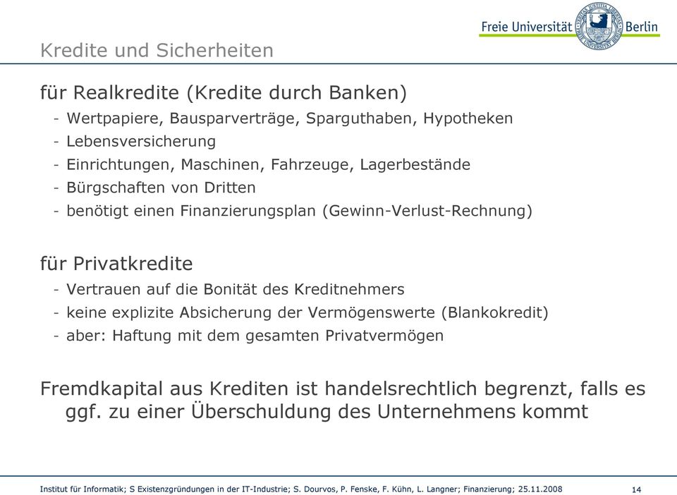 Privatkredite - Vertrauen auf die Bonität des Kreditnehmers - keine explizite Absicherung der Vermögenswerte (Blankokredit) - aber: Haftung mit