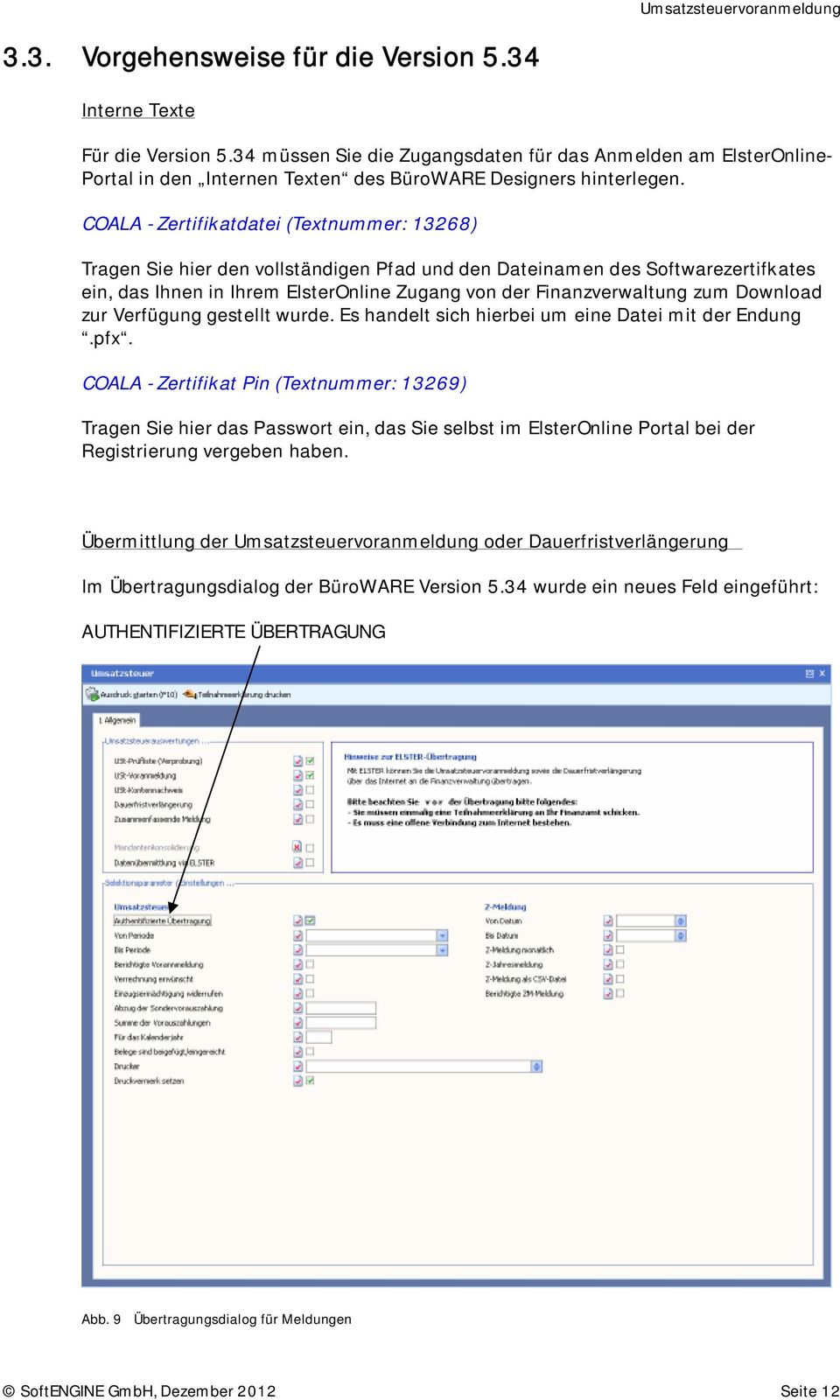 COALA - Zertifikatdatei (Textnummer: 13268) Tragen Sie hier den vollständigen Pfad und den Dateinamen des Softwarezertifkates ein, das Ihnen in Ihrem ElsterOnline Zugang von der Finanzverwaltung zum