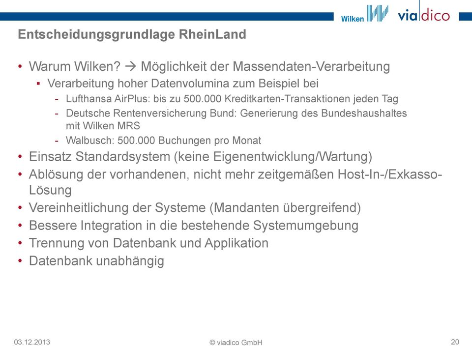 000 Kreditkarten-Transaktionen jeden Tag Deutsche Rentenversicherung Bund: Generierung des Bundeshaushaltes mit Wilken MRS Walbusch: 500.