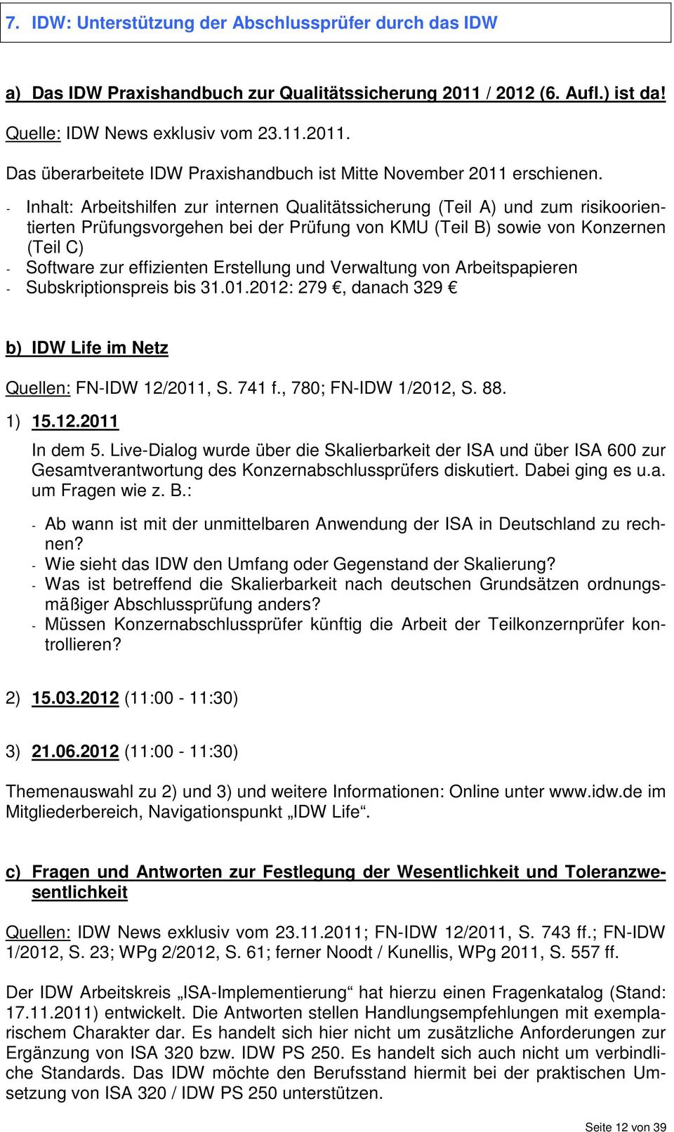 Erstellung und Verwaltung von Arbeitspapieren - Subskriptionspreis bis 31.01.2012: 279, danach 329 b) IDW Life im Netz Quellen: FN-IDW 12/2011, S. 741 f., 780; FN-IDW 1/2012, S. 88. 1) 15.12.2011 In dem 5.