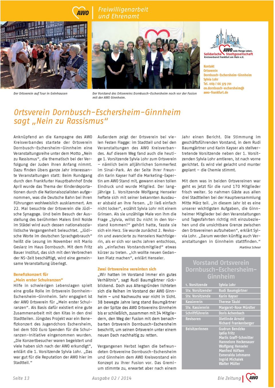 de Ortsverein Dornbusch-Eschersheim-Ginnheim sagt Nein zu Rassismus Anknüpfend an die Kampagne des AWO Kreisverbandes startete der Ortsverein Dornbusch-Eschersheim-Ginnheim eine Veranstaltungsreihe