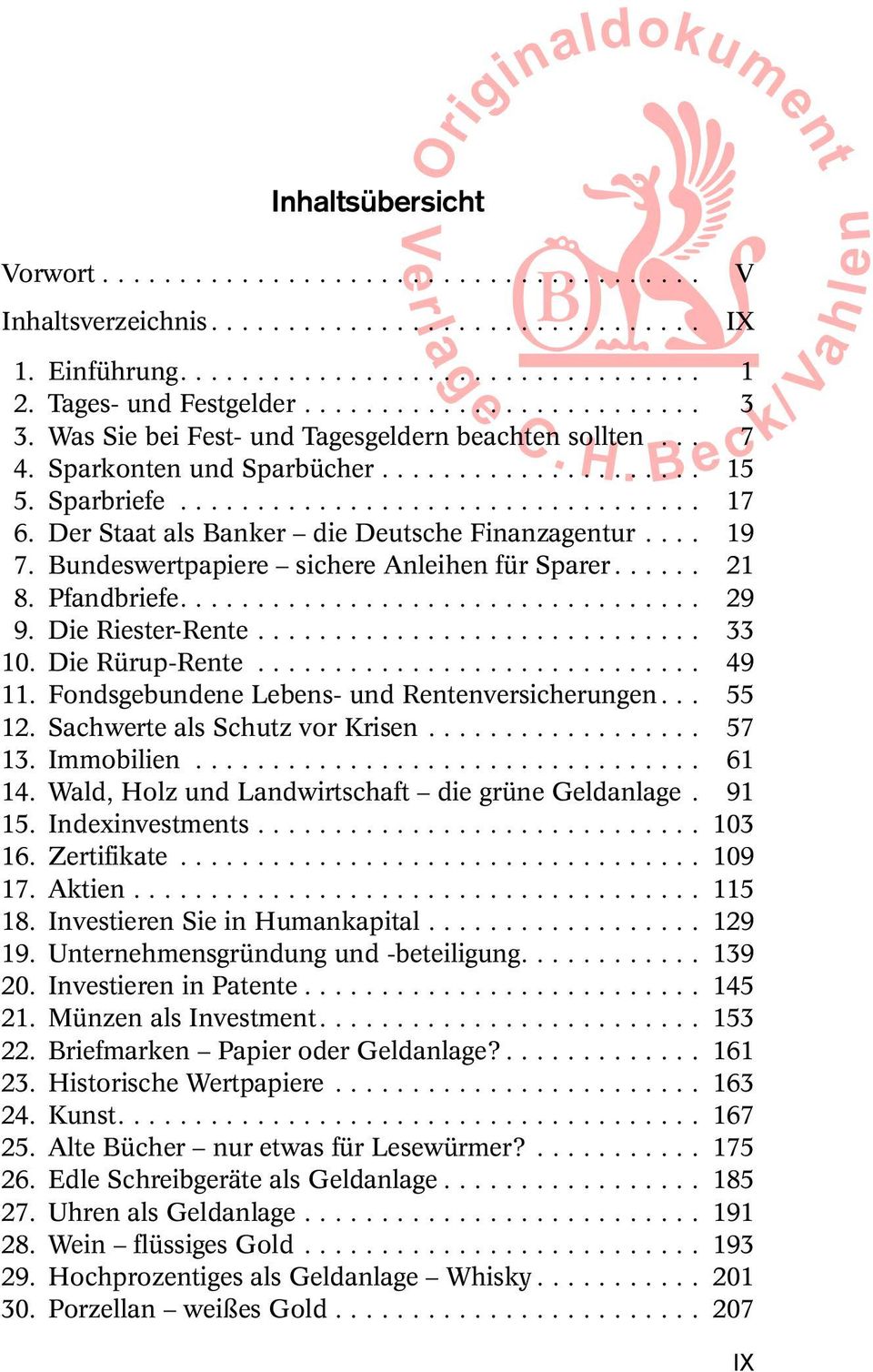 .. 49 11. Fondsgebundene Lebens- und Rentenversicherungen... 55 12. Sachwerte als Schutz vor Krisen... 57 13. Immobilien... 61 14. Wald, Holz und Landwirtschaft die gråne Geldanlage. 91 15.