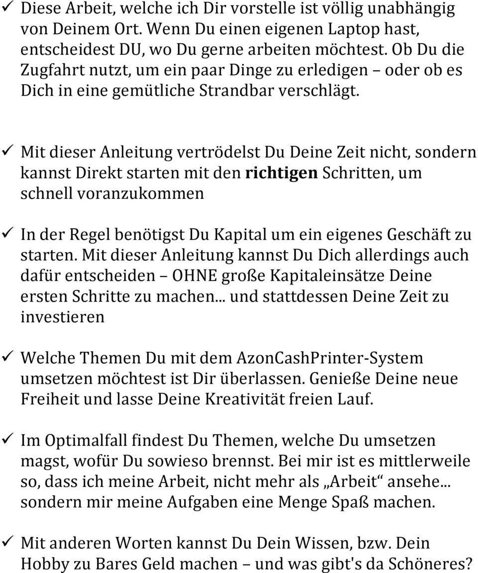 ü Mit dieser Anleitung vertrödelst Du Deine Zeit nicht, sondern kannst Direkt starten mit den richtigen Schritten, um schnell voranzukommen ü In der Regel benötigst Du Kapital um ein eigenes Geschäft