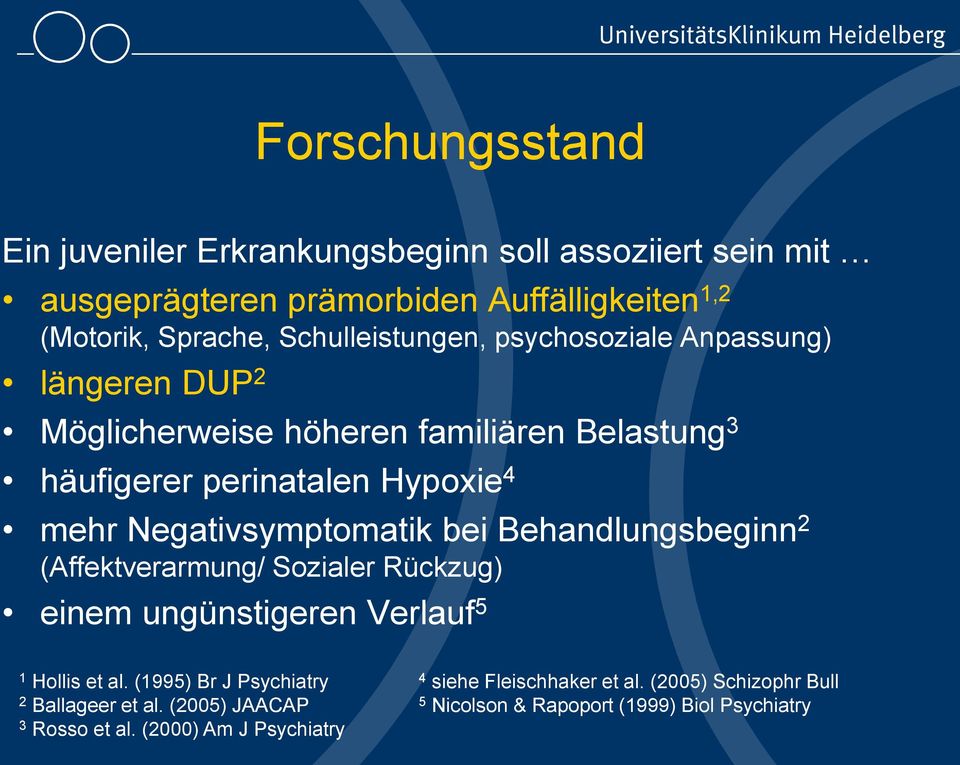 Negativsymptomatik bei Behandlungsbeginn 2 (Affektverarmung/ Sozialer Rückzug) einem ungünstigeren Verlauf 5 1 Hollis et al.