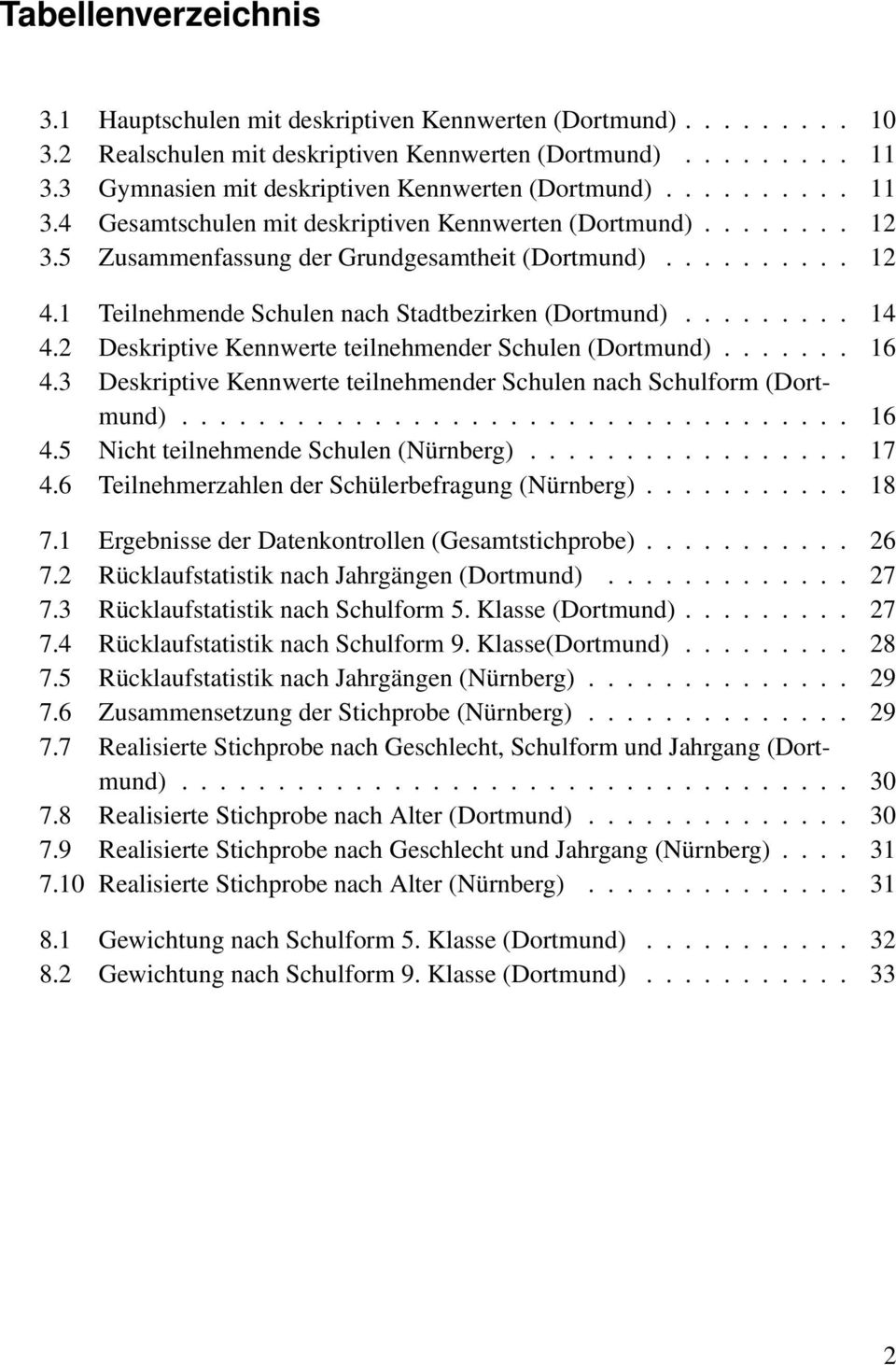 1 Teilnehmende Schulen nach Stadtbezirken (Dortmund)......... 14 4.2 Deskriptive Kennwerte teilnehmender Schulen (Dortmund)....... 16 4.